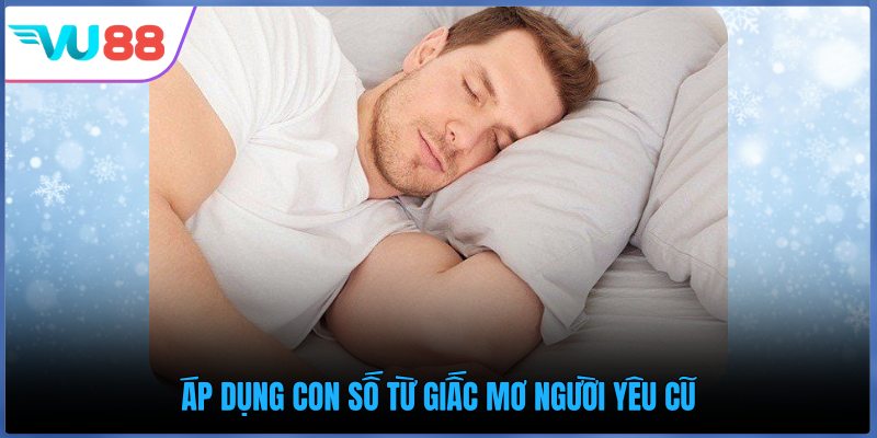 Áp dụng con số từ giấc mơ người yêu cũ