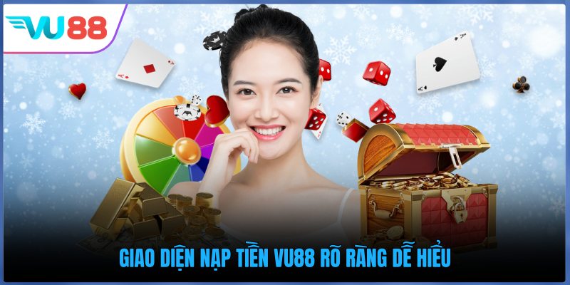 Giao diện nạp tiền VU88 rõ ràng dễ hiểu