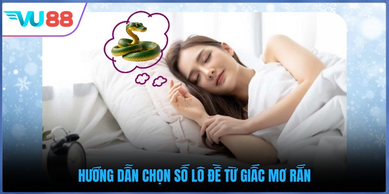 Hướng dẫn chọn số lô đề từ giấc mơ rắn