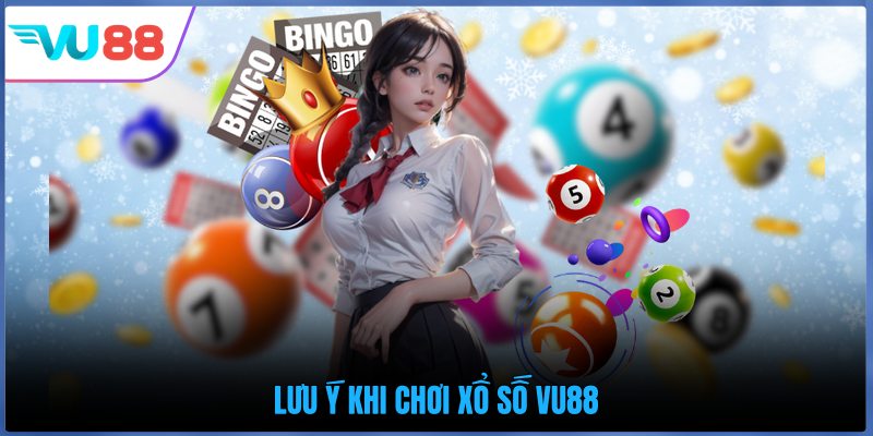 Lưu ý khi chơi xổ số VU88