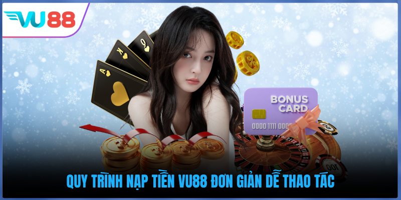 Quy trình nạp tiền VU88 đơn giản dễ thao tác