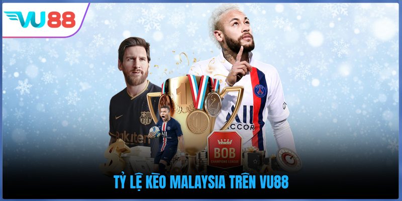 Tỷ lệ kèo Malaysia trên VU88
